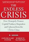 The Endless Crisis: How Monopoly-Finance Capital Produces Stagnation and Upheaval from the USA to China The Endless Crisis: How Monopoly-Finance Capital Produces Stagnation and Upheaval from the USA to China