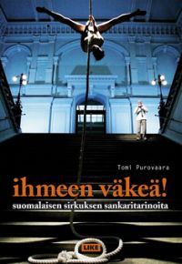 Ihmeen väkeä! - suomalaisen sirkuksen sankaritarinoita (Unknown Binding)
