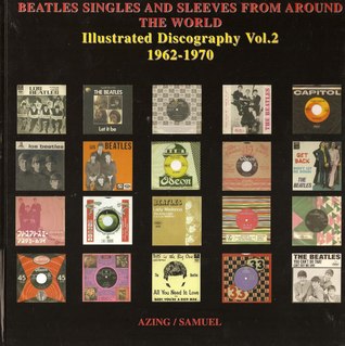 Beatles Singles And Sleeves From Around The World: Illustrated Discography, Vol. 2, 1962-1970