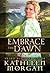 Embrace the Dawn by Kathleen  Morgan