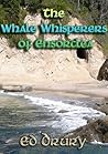 The Whale Whisperer of Ensorclea by Ed Drury