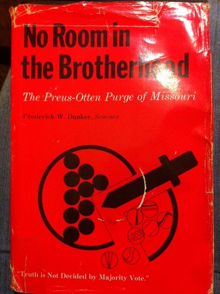 No room in the brotherhood: The Preus-Otten purge of Missouri