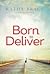Born to Deliver by Kathy Brace