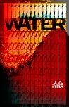 Water by J.A. Tyler