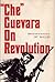 "Che" Guevara On Revolution