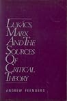 Lukács, Marx and the Sources of Critical Theory Lukács, Marx and the Sources of Critical Theory