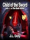 Child of the Sword by J.L. Doty