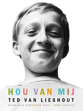 Hou van mij: bijna alle gedichten en veel beelden 1984 - 2009 (Hardcover)