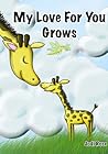 My Love for You Grows by Jodi Rose Fettig