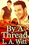 By a Thread by L.A. Witt By a Thread by L.A. Witt