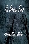 The Between Times by Marta Moran Bishop