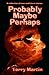 Probably Maybe Perhaps by Terry Martin