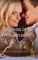 Orgasms in the Observatory (Rock My Socks Off Trilogy, #2)