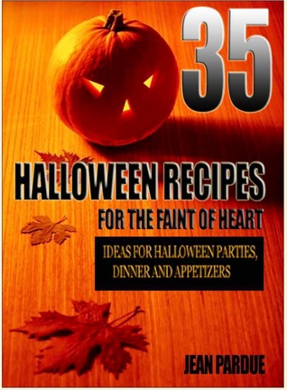 35 Halloween Recipes For The Faint Of Heart: Recipe Ideas for Halloween Parties, Dinner and Appetizers