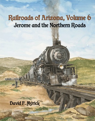 Railroads Of Arizona, Volume 6: Jerome And The Northern Roads (Hardcover)
