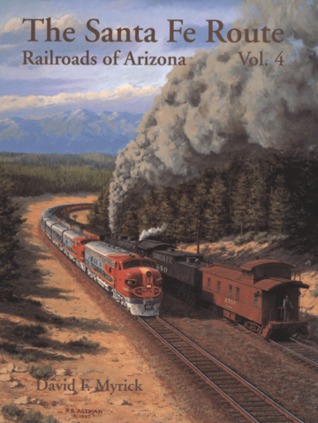 The Santa Fe Route: Railroads of Arizona, Volume 4 (Hardcover)