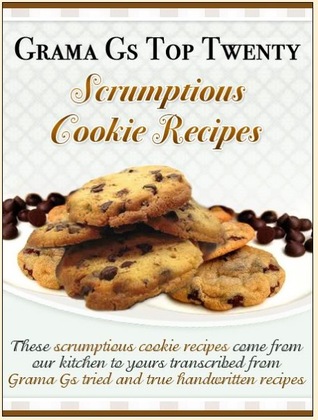 Grama Gs Top Twenty: Scrumptious Cookie Recipes