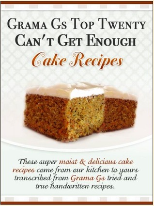 Grama Gs Top Twenty Can't Get Enough: Cake Recipes (Kindle Edition)