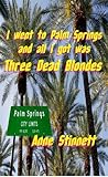 I went to Palm Springs and all I got was Three Dead Blondes