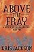 Above the Fray, A Novel of ...