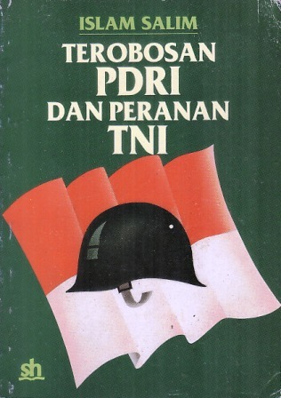 Terobosan PDRI dan Peranan TNI dalam Perjuangan Politik dan Militer Kemerdekaan Republik Indonesia