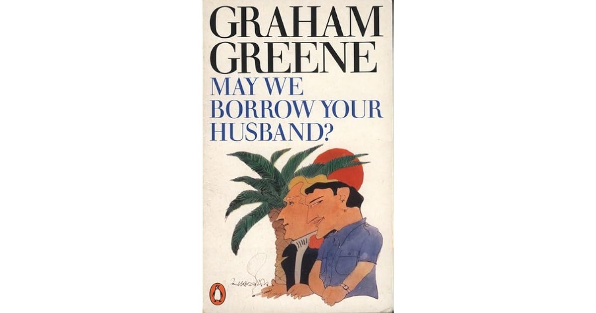 May We Borrow Your Husband? And Other Comedies of the Sexual Life by