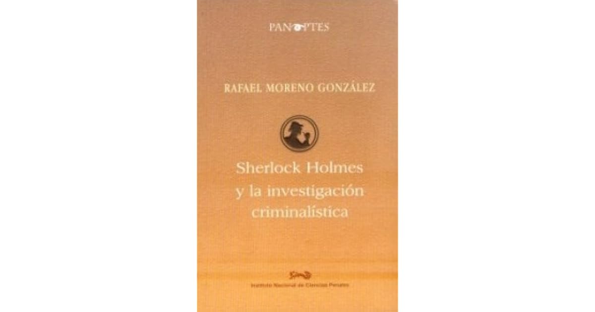 Sherlock Holmes y la Investigación Criminalística by Rafael Moreno González