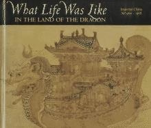 What Life was Like in the Land of the Dragon: Imperial China Ad 960-1368 (Hardcover)
