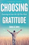 Choosing Gratitude: Learning to Love the Life You Have