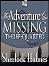 The Adventure of the Missing Three-Quarter by Arthur Conan Doyle