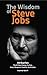 The Wisdom of Steve Jobs