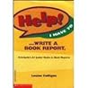 Help! I Have to ... Write a Book Report by Louise Colligan