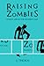 Raising Zombies - Family Life in the Modern Age by J. Thorn