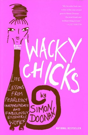Wacky Chicks: Life Lessons from Fearlessly Inappropriate and Fabulously Eccentric Women (Paperback)