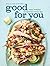 Good for You (Williams-Sonoma): Easy, Healthy Recipes for Every Day
