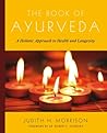The Book of Ayurveda: A Holistic Approach to Health and Longevity The Book of Ayurveda: A Holistic Approach to Health and Longevity
