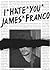 I Hate You James Franco