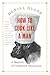 How to Cook Like a Man: A Memoir of Cookbook Obsession
