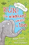 Run! The Elephant Weighs a Ton! by Adam Frost Run! The Elephant Weighs a Ton! by Adam Frost