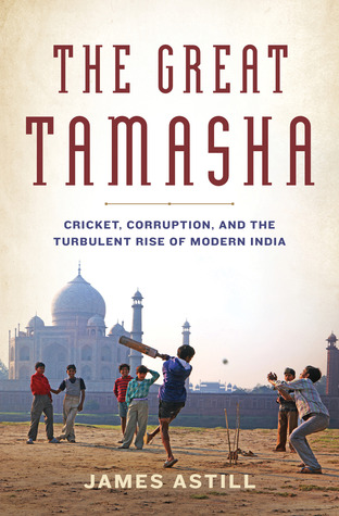 The Great Tamasha: Cricket, Corruption, and the Turbulent Rise of Modern India (Hardcover)