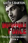 Unstoppable Force by Kathi S. Barton
