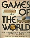 Games of the World: How to Make Them, How to Play Them, How They Came to Be Games of the World: How to Make Them, How to Play Them, How They Came to Be