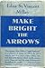 Make Bright the Arrows by Edna St. Vincent Millay Make Bright the Arrows by Edna St. Vincent Millay