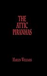 The Attic Piranhas by Marlin Williams