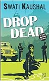 Drop Dead by Swati Kaushal