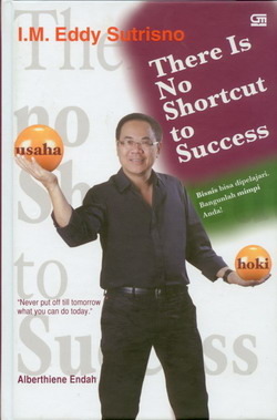 I.M. Eddy Sutrisno: There is No Shortcut to Success