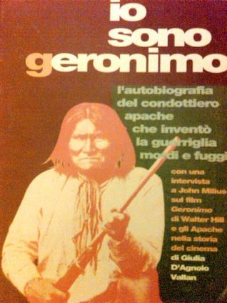 Io sono Geronimo. Autobiografia del capo apache che inventò la guerriglia mordi e fuggi