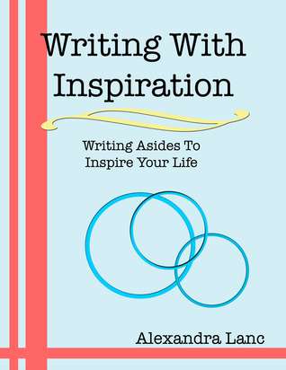 Writing With Inspiration: Writing Asides To Inspire Your Life