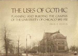 The Uses of Gothic: Planning and Building the Campus of the University of Chicago 1892-1932 (Paperback)