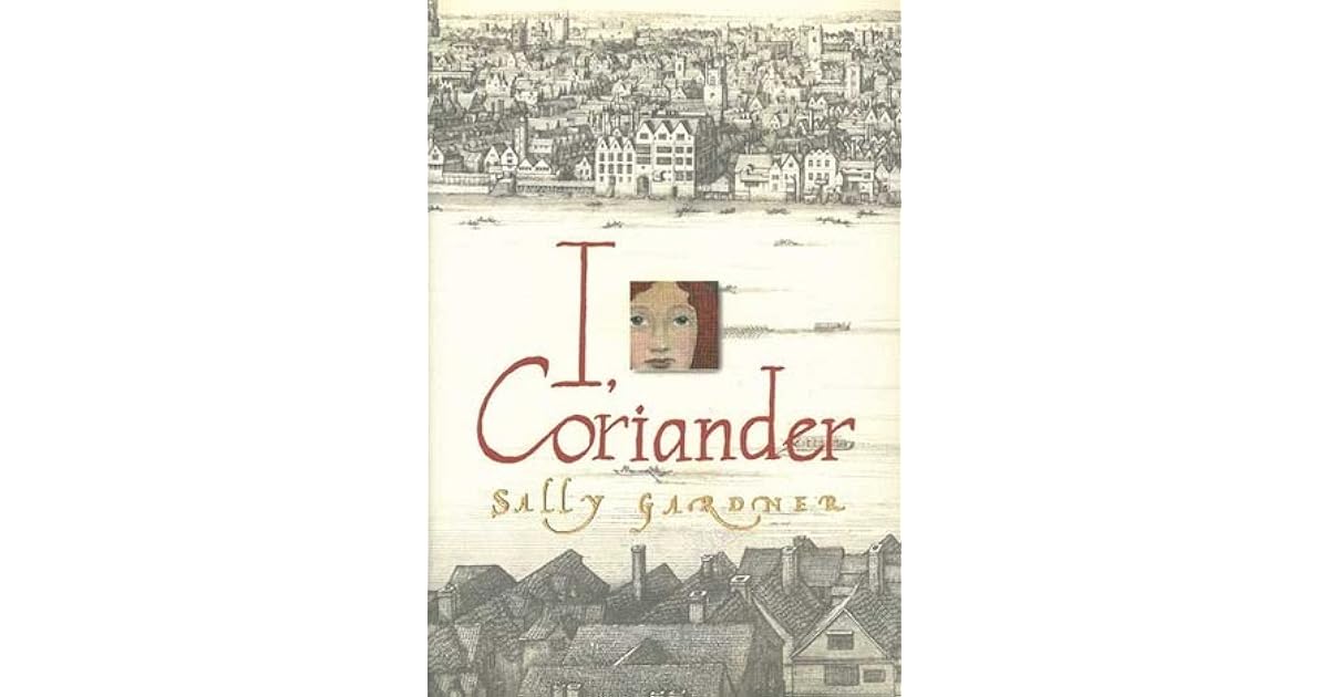 I, Coriander by Sally Gardner